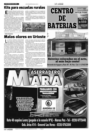 Edición Nº 343/ Sábado 3 de septiembre de 2016 / Pág. 2
www.horadeinformarse.com.arINFORMACION GRAL.
L
os vecinos del Barrio Urioste desde
hace meses vienen denunciado el va-
ciado ilegal de camiones conteniendo
visceras de animales en un terreno vecino al
Arroyo Morales (en el Acceso Zabala y Arro-
yo Morales, cruzando el puente en dirección
a la Colonia Gutiérrez del lado izquierdo)).
Las mismas inundan el terreno y fermentan
de manera de hacer irrespirable el aire a
cientos de metros del lugar y hacer imposi-
ble la vida para los vecinos colindantes con
ese terreno.
Las descargas provienen de estableci-
mientos procesadores de cerdos, incluyendo
la Planta de La Pompeya y aparentemente se
realiza desviando clandestinamente vehícu-
los que tendrían como destino el CEAMSE.
Cada día son decenas los camiones que lle-
gan y descargan sus residuos allí.
Además de las molestias que ocasiona en
la vida cotidiana, dicho vertido es fuente en-
fermedades infecto contagiosas que repre-
sentan una grave amenaza para la salud de
los vecinos del barrio y para toda la comuni-
dad de Marcos Paz.
Finalmente no hay duda que durante los
períodos de lluvia las aguas arrastran estos
residuos peligrosos hacia el arroyo Morales
contribuyendo al aumento de la contamina-
ción en la Cuenca Matanza Riachuelo que
desde el ACUMAR se supone que se intenta
sanear.
Los vecinos ha recurrido en diferentes mo-
mentos de estos meses al Municipio a reali-
zar el reclamo sin obtener medidas concretas
que frenen este atropello a su derecho a un
ambiente sano.
Solicitamos a las autoridades municipales,
provinciales y del ACUMAR que actúen de
inmediato clausurando definitivamente este
veredero pues son responsables de la salud
de los vecinos y de su calidad de vida.
Para mas informaciones:
Regino Frenedoso, 0111565277657
Malos olores en Urioste
Carta de lectores
E
l Intendente, Ricardo Curutchet, junto a
la subsecretaría de Producción y repre-
sentantes del INTA, hicieron entrega en
comodato de Kits de Emergencias a escuelas
rurales de Marcos Paz.
Curutchet sostuvo que “este es un trabajo
conjunto, que es posible gracias a la articulación
de las diferentes áreas municipales, el INTAylas
autoridades escolares. Agradeció la apertura de
sus puertas para la guarda de los diferen-
tes kits,ya que la institución escolares un
eje fundamental convocante en las zonas
rurales. Desde el día de hoy estos Kits
quedan a disposición de la población en
los barrios de cada una de las escuelas”.
Por su parte las autoridades de las
instituciones agradecieron a la actual
gestión, la posibilidad de ser las encargadas de
guardar, proteger y tener a su alcance estos kits
que resultan fundamentales en las áreas rurales
de la ciudad.
Los kits están integrados un por grupo elec-
trógeno, moto-sierra y bomba hidráulica, con
sus elementos necesarios para el correcto fun-
cionamiento.
Kits para escuelas rurales
 