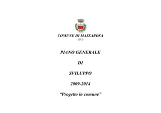 COMUNE DI MASSAROSA 
(LU) 
PIANO GENERALE 
DI 
SVILUPPO 
2009-2014 
“Progetto in comune” 
 