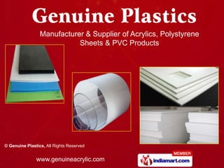 Manufacturer & Supplier of Acrylics, Polystyrene
                            Sheets & PVC Products




© Genuine Plastics, All Rights Reserved


               www.genuineacrylic.com
 