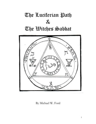1
The Luciferian Path
&
The Witches Sabbat
By Michael W. Ford
 