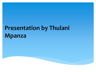 Presentation by Thulani
Mpanza
 