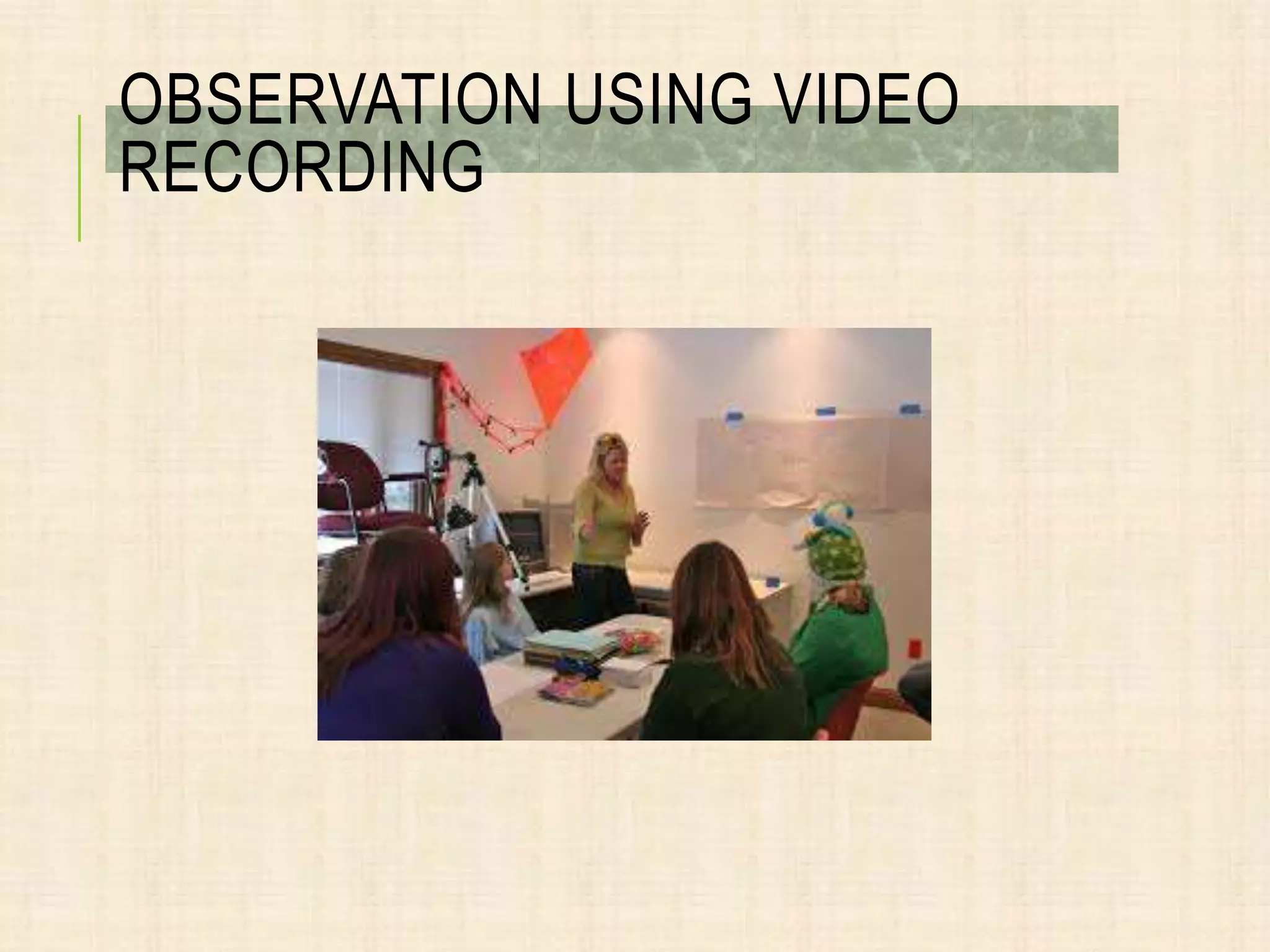 OBSERVATION USING VIDEO
RECORDING
 