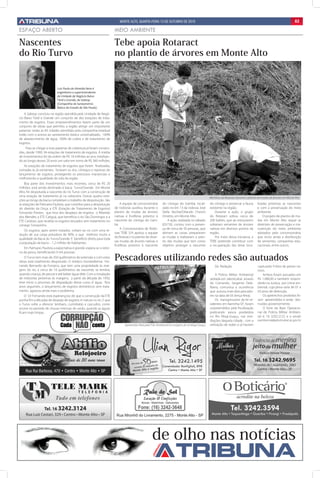 Monte Alto, Quarta-Feira 13 de outubro de 2010                                                                                             A3

ESPAÇO ABERTO                                                         MEIO AMBIENTE

Nascentes                                                             Tebe apoia Rotaract
do Rio Turvo                                                          no plantio de árvores em Monte Alto


                            Luiz Paulo de Almeida Neto é
                            engenheiro e superintendente
                            da Unidade de Negócio Baixo
                            Tietê e Grande, da Sabesp
                            (Companhia de Saneamento
                            Básico do Estado de São Paulo).

    A Sabesp concluiu na região atendida pela Unidade de Negó-
cio Baixo Tietê e Grande um conjunto de dez estações de trata-
mento de esgotos. Esses empreendimentos fazem parte de um
conjunto de obras que permitiu a região atingir um importante
patamar: todas as 83 cidades atendidas pela companhia estadual
estão com o acesso ao saneamento básico universalizado, 100%
de abastecimento de água, 100% de coleta e de tratamento de
esgotos.
     Para se chegar a esse patamar de cobertura já foram constru-
ídas, desde 1990, 94 estações de tratamento de esgotos. A média
de investimentos foi da ordem de R$ 18 milhões ao ano, totalizan-
do ao longo desses 20 anos um valor em torno de R$ 360 milhões.
    As estações de tratamento de esgotos que foram finalizadas,
somadas às já existentes, livraram os rios, córregos e represas do
lançamento de esgotos, protegendo os preciosos mananciais e
melhorando a qualidade de vida da região.
    Boa parte dos investimentos mais recentes, cerca de R$ 20
milhões, está sendo destinado à bacia Turvo/Grande. Em Monte
Alto, foi despoluída a nascente do rio Turvo com a construção de
uma estação de tratamento já na cabeceira. Outras quatro esta-                                                                                   Membros do Rotaract durante o plantio de mudas de árvores em Monte Alto
ções ao longo da bacia completam o trabalho de despoluição. São
as estações de Palmares Paulista, que contribui para a despoluição        A equipe da concessionária       do córrego do Gambá, locali-          do córrego e preservar a fauna       lizadas próximas as nascentes
do ribeirão da Onça; a ETE (Estação de Tratamento de Esgotos)         de rodovias auxiliou durante o       zado no km 13 da rodovia José         existente na região.                 e com a preservação do meio
Fernando Prestes, que livra dos despejos de esgotos o Ribeirão        plantio de mudas de árvores          Della Vechia/Orlando Chesini              Durante a ação, o grupo          ambiente.
dos Mendes; a ETE Catiguá, que beneficia o rio São Domingos e a       nativas e frutíferas próximo à       Ometto, em Monte Alto.                do Rotaract soltou cerca de              O projeto de plantio de mu-
ETE Cardoso, que recebia os esgotos lançados sem tratamento no        nascente do córrego do Gam-              A ação, realizada no sábado       200 balões, que ao estourarem        das em Monte Alto segue as
córrego Tomazinho.                                                    bá                                   (02/10), contou com a presen-         soltariam sementes de árvores        diretrizes de preservação e ma-
                                                                          A Concessionária de Rodo-        ça de cerca de 50 pessoas, que        nativas em diversos pontos da        nutenção do meio ambiente
    Os esgotos, após serem tratados, voltam ao rio com uma re-
                                                                      vias TEBE S/A apoiou a equipe        abriram as covas, prepararam          região.                              adotados pela concessionária,
dução de sua carga poluidora de 90%, o que melhora muito a
                                                                      do Rotaract no plantio de diver-     as mudas e realizaram o plan-             Por meio dessa iniciativa, a     que inclui ainda a distribuição
qualidade da Bacia do Turvo/Grande. É benefício direto para toda
                                                                      sas mudas de árvores nativas e       tio das mudas que tem como            TEBE pretende contribuir com         de sementes, campanhas edu-
a população da bacia – 1,2 milhão de habitantes.
                                                                      frutíferas próximo à nascente        objetivo proteger a nascente          a recuperação das áreas loca-        cacionais, entre outros.
    Em Palmares Paulista a expectativa é grande: espera-se o retor-
no da pesca, beneficiando 9 mil pessoas.
    O Turvo tem mais de 350 quilômetros de extensão e com estas
obras está totalmente despoluído. O médico montealtense Fer-
                                                                      Pescadores utilizando redes são autuados
nando Bernardo da Fonseca, que tem uma propriedade às mar-                                                                                           Da Redação                        capturado 4 kilos de peixes na-
gens do rio, a cerca de 10 quilômetros da nascente, se lembra,                                                                                                                         tivos.
quando criança, de pescar e até beber água dele. Com a instalação                                                                                     A Polícia Militar Ambiental          Ambos foram autuados em
de indústrias próximas às margens, a partir da década de 1950,                                                                                   sediada em Jaboticabal através        R$ 1.080,00 e também respon-
teve início o processo de degradação desse curso d’ água. Nos                                                                                    do Comando, Sargento Dela-            derão na Justiça, por crime am-
anos seguintes, o lançamento de esgotos domésticos sem trata-                                                                                    libera, comunica a ocorrência         biental, cuja pena varia de 01 a
mento agravou ainda mais o problema.                                                                                                             que autuou mais dois pescado-         03 anos de detenção.
    O Dr Fernando está esperançoso de que a construção da ETE                                                                                    res na data de 05 (terça-feira).          Os apetrechos proibidos fo-
ponha fim a décadas de despejo de esgotos in natura no rio. E que                                                                                     Os transgressores da lei re-     ram apreendidos e serão des-
o Turvo volte a oferecer lambaris, curimbatás e cascudos, como                                                                                   sidentes em Barrinha-SP, foram        truídos posteriormente.
ocorre no período de chuvas intensas do verão, quando as águas                                                                                   surpreendidos pela fiscalização           O fone da Base Operacio-
ficam mais limpas.                                                                                                                               praticando pesca predatória           nal de Polícia Militar Ambien-
                                                                                                                                                 no Rio Mogi-Guaçu, nas ime-           tal é: 16 3202.2122 e o email:
                                                                                                                                                 diações daquela cidade, com a         pambiental@jaboticabal.sp.gov.br
                                                                             Apreensões feita pela P.M. Ambiental às margens do rio Mogi-Guaçu   utilização de redes e já haviam




                                                                                                  de olho nas notícias
 