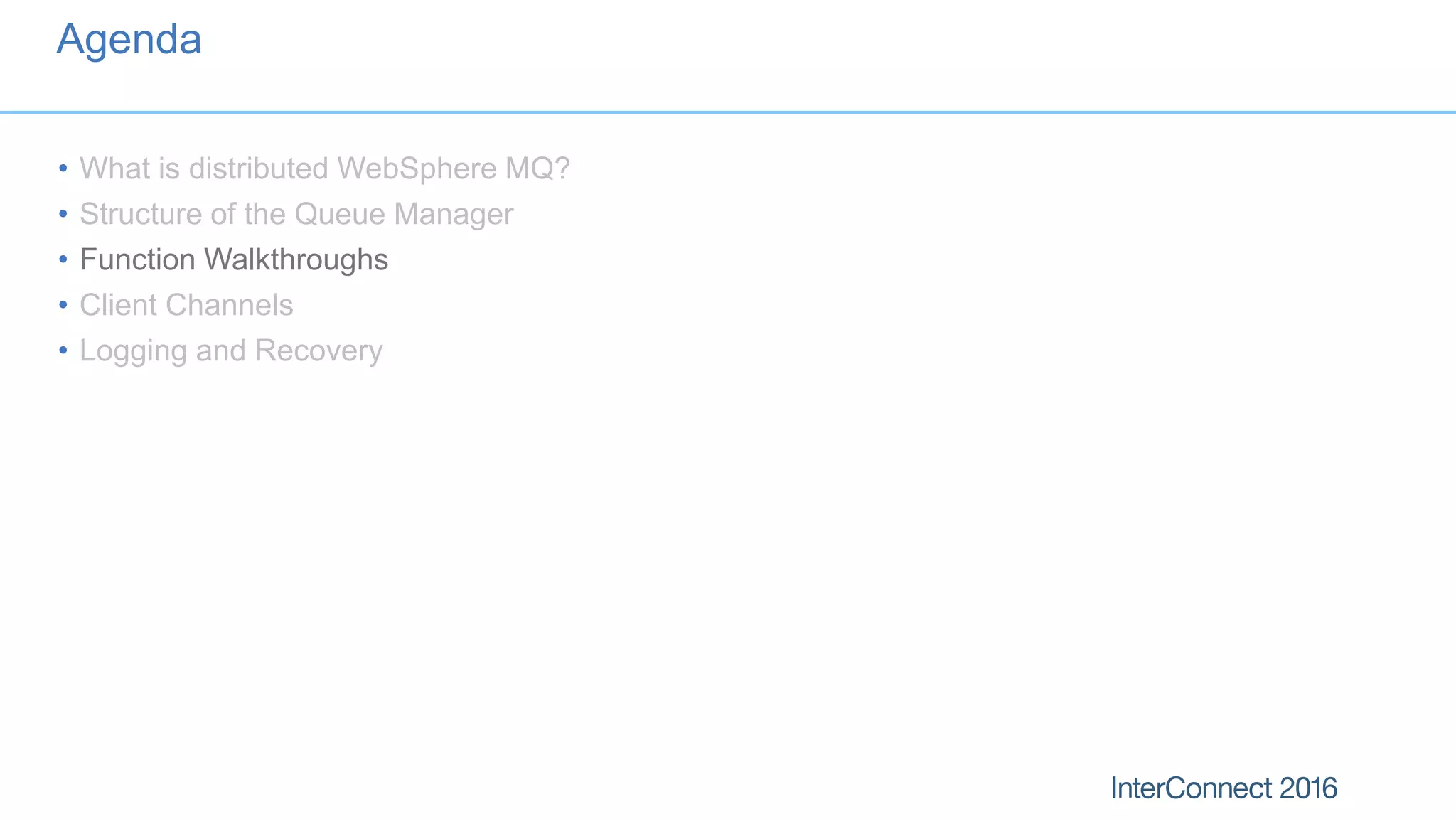 Agenda
• What is distributed WebSphere MQ?
• Structure of the Queue Manager
• Function Walkthroughs
• Client Channels
• Logging and Recovery
 