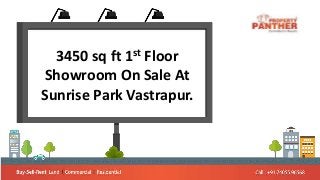 3450 sq ft 1st Floor
Showroom On Sale At
Sunrise Park Vastrapur.
 
