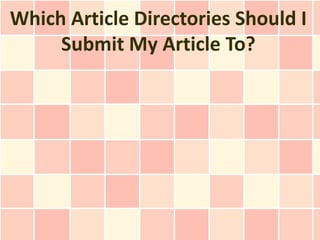 Which Article Directories Should I
     Submit My Article To?
 