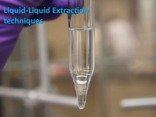 Liquid-Liquid Extraction
techniques
 