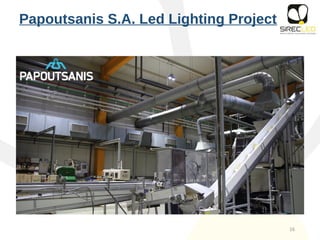 16
Papoutsanis S.A. Led Lighting Project
 