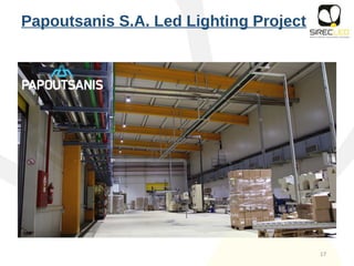 17
Papoutsanis S.A. Led Lighting Project
 