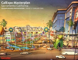 CalExpo Masterplan
Sacramento California
CALEXPO BOARD PRESENTATION | FRIDAY 27 FEBRUARY 2009
 