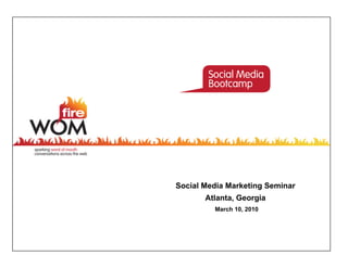 Social Media Marketing Seminar
       Atlanta, Georgia
         March 10, 2010
 