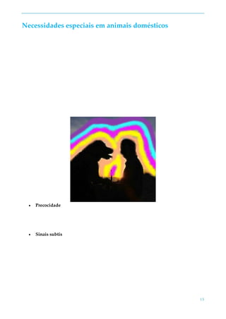 13
Necessidades especiais em animais domésticos
 Precocidade
 Sinais subtis
 