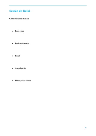 41
Sessão de Reiki
Considerações iniciais
 Bem-estar
 Posicionamento
 Local
 Autorização
 Duração da sessão
 