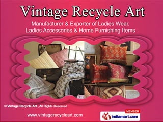 Manufacturer & Exporter of Ladies Wear,
Ladies Accessories & Home Furnishing Items
 