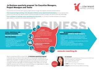 IN BUSINESS
‚In Business quarterly program‘ for Executive Managers,
Project Managers and Teams
In a business environment with ongoing organizational change, the program achieves transformations:
From reciprocal ﬁnger-pointing, from allocation of blame across departmental boundaries > to an appreciative,
solution-focused working together where individual strengths and team strengths are used to their best advantage.
From a situation of overload, where everything has top priority > to a result-oriented realization of company
goals based on customer and shareholder perspectives..
What is unique about the success of the ‚In business quarterly program‘
is the clear focus on the business objectives combined with development of
leadership and project management skills within the day-to-day business itself.
Participants need the courage to develop their skills and ways of working; the
courage to discover new ways of communicating so that, ﬁnally, you can cele-
brate the success and continuously improve driving your organization to a highly
performing organization achieving business targets.
WITH ‘IN BUSINESS QUARTERLY
PROGRAMS’ ACHIEVE YOUR TARGETS:
• Project target achievement and transparent reporting
• Improved team cooperation and team performance
• Faster decision making and implementation of required
changes
• Improved Work – Life Balance and reduced absence times
• Effective time management
• Minimized amount of conflicts and escalations
• Improved leadership skills and team motivation
TEAM-, INDIVIDUAL AND
PROJECT-COACHING INCLUDING
SUCCESS MEASUREMENTS
FOR THE TOPICS:
• Time management
• Facilitation and Communication skills
• Project & Conflict management
• Virtual leadership skills
• Change management & Team motivation
• Speed up decision making and driving
decisions
Iris Clermont
International Coaching Federation Professional Certified Coach
University graduate in mathematics
Mobil: +49 (0) 176 29 72 39 43
Mail: info@AICcoaching.com
in NRW: Brüsseler Ring 17, 52074 Aachen
in Bayern: Gremertshausen 62, 85402 Kranzberg
CONTACT
www.aic-coaching.de
IN BUSINESSWITH
PROGRAMS’
•
• Improved team cooperation and team performance
• Faster decision making and implementation of required
changes
• Improved Work – Life Balance and reduced absence times
• Effective time management
• Minimized amount of conflicts and escalations
• Improved leadership skills and team motivation
www.aic-coaching.de
1. START:
Clarification of specific,
measurable program objectives,
of the intention and the resulting
benefits for the company and the
participants.
2. PROGRAM REALIZATION:
Individual, team and project coaching
Session to achieve the defined targets.
3. COMPLETION & SUCCESS
CELEBRATION :
Comparative Start/Completion
Program Measurements.
 