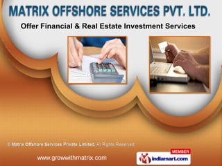 Offer Financial & Real Estate Investment Services
 