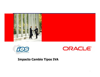 <Insert Picture Here>




Impacto Cambio Tipos IVA


                           1
 