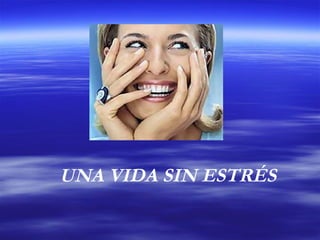 UNA VIDA SIN ESTRÉS
 