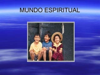 MUNDO ESPIRITUALMUNDO ESPIRITUAL
 