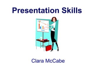 Clara McCabe
Presentation Skills
 