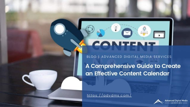 A Comprehensive Guide to Create

an Effective Content Calendar
BLOG | ADVANCED DIGITAL MEDIA SERVICES
https://advdms.com/
 