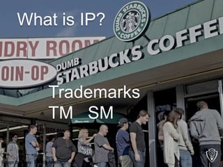 Trademarks
TM SM
What is IP?
Image courtesy: Shelby Asistio
®
 