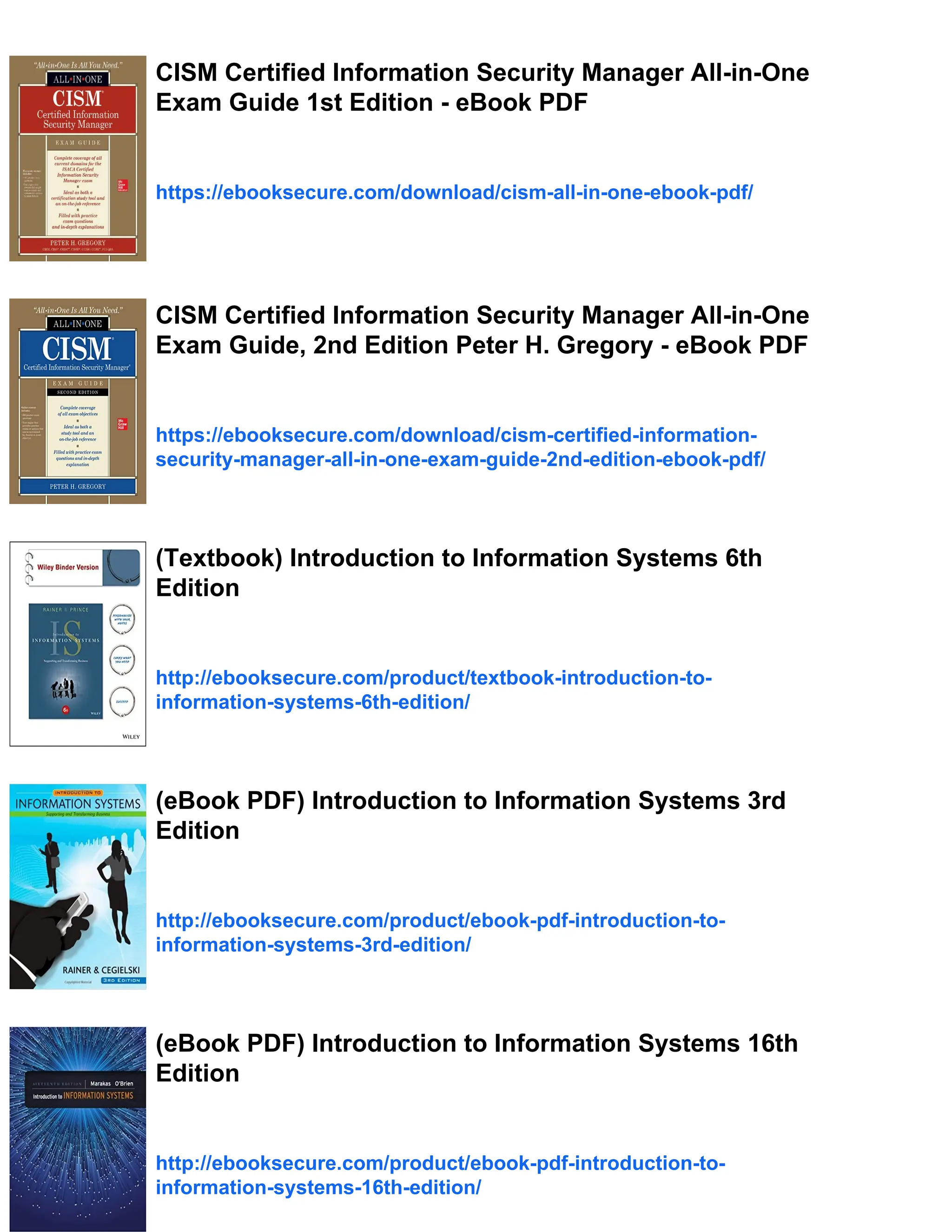 CISM Certified Information Security Manager All-in-One
Exam Guide 1st Edition - eBook PDF
https://ebooksecure.com/download/cism-all-in-one-ebook-pdf/
CISM Certified Information Security Manager All-in-One
Exam Guide, 2nd Edition Peter H. Gregory - eBook PDF
https://ebooksecure.com/download/cism-certified-information-
security-manager-all-in-one-exam-guide-2nd-edition-ebook-pdf/
(Textbook) Introduction to Information Systems 6th
Edition
http://ebooksecure.com/product/textbook-introduction-to-
information-systems-6th-edition/
(eBook PDF) Introduction to Information Systems 3rd
Edition
http://ebooksecure.com/product/ebook-pdf-introduction-to-
information-systems-3rd-edition/
(eBook PDF) Introduction to Information Systems 16th
Edition
http://ebooksecure.com/product/ebook-pdf-introduction-to-
information-systems-16th-edition/
 