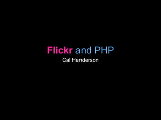 Flickr and PHP - Cal Henderson