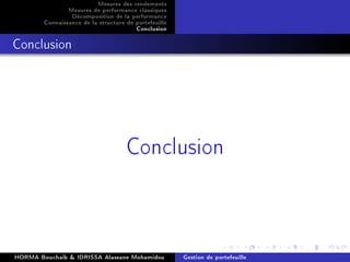 Mesures des rendements
Mesures de performance classiques
Décomposition de la performance
Connaissance de la structure de portefeuille
Conclusion
Conclusion
Conclusion
HORMA Bouchaib  IDRISSA Alassane Mohamidou Gestion de portefeuille
 