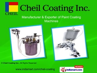 Manufacturer & Exporter of Paint Coating
                                      Machines




© Cheil Coating Inc., All Rights Reserved


                www.indiamart.com/cheil-coating
 