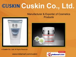 Manufacturer & Exporter of Cosmetics
                                                   Products




© Cuskin Co., Ltd. All Rights Reserved


               www.indiamart.com/cuskin
 
