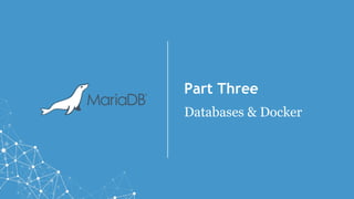 Part Three
Databases & Docker
 
