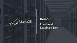 Demo 3
Hardened
Database Tier
 
