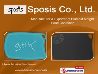 Manufacturer & Exporter of Biomaid Airtight
                                              Food Container




© Sposis Co., Ltd., All Rights Reserved


              www.indiamart.com/sposis
 