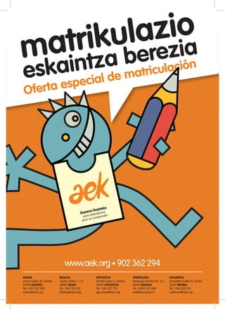 Oferta especial de matriculación
matrikulazio
eskaintza berezia
www.aek.org • 902362294
 