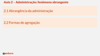 Fundamentos da Administração - Aula 2 - Administração: Um fenômeno abrangente