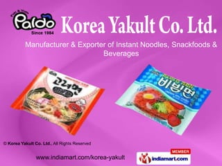 Manufacturer & Exporter of Instant Noodles, Snackfoods &
                                Beverages




© Korea Yakult Co. Ltd., All Rights Reserved


                www.indiamart.com/korea-yakult
 