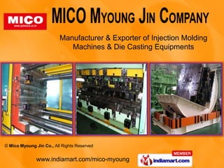 Manufacturer & Exporter of Injection Molding
                             Machines & Die Casting Equipments




© Mico Myoung Jin Co., All Rights Reserved


               www.indiamart.com/mico-myoung
 