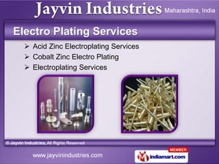 Electro Plating Services
   Acid Zinc Electroplating Services
   Cobalt Zinc Electro Plating
   Electroplating Services
 