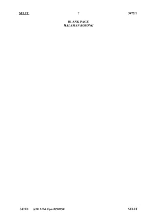 SULIT 3472/1 
[Lihat halaman sebelah 
3472/1 @2012 Hak Cipta BPSBPSK SULIT 
2 
BLANK PAGE 
HALAMAN KOSONG 
 