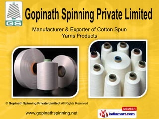 Manufacturer & Exporter of Cotton Spun
                            Yarns Products




© Gopinath Spinning Private Limited, All Rights Reserved


             www.gopinathspinning.net
 