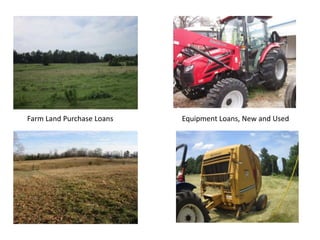 Farm Land Purchase Loans Equipment Loans, New and Used
