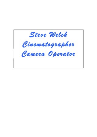 Steve Welch
Cinematographer
Camera Operator
 