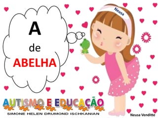 Neusa Venditte
A
de
ABELHA
 