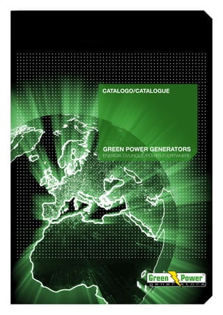 GREEN POWER GENERATORS
ENERGIA OVUNQUE/POWER EVERYWHERE
CATALOGO/CATALOGUE
 