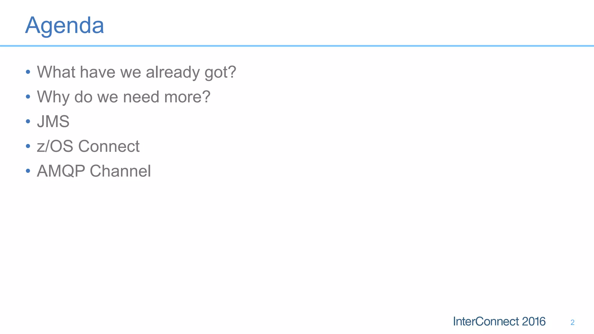 Agenda
• What have we already got?
• Why do we need more?
• JMS
• z/OS Connect
• AMQP Channel
2
 