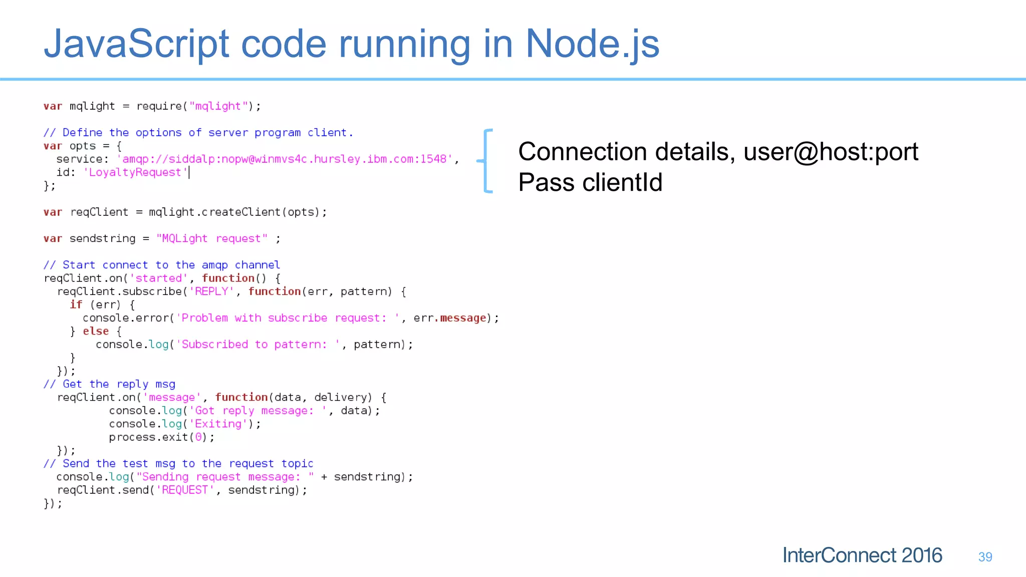 JavaScript code running in Node.js
39
Connection details, user@host:port
Pass clientId
 
