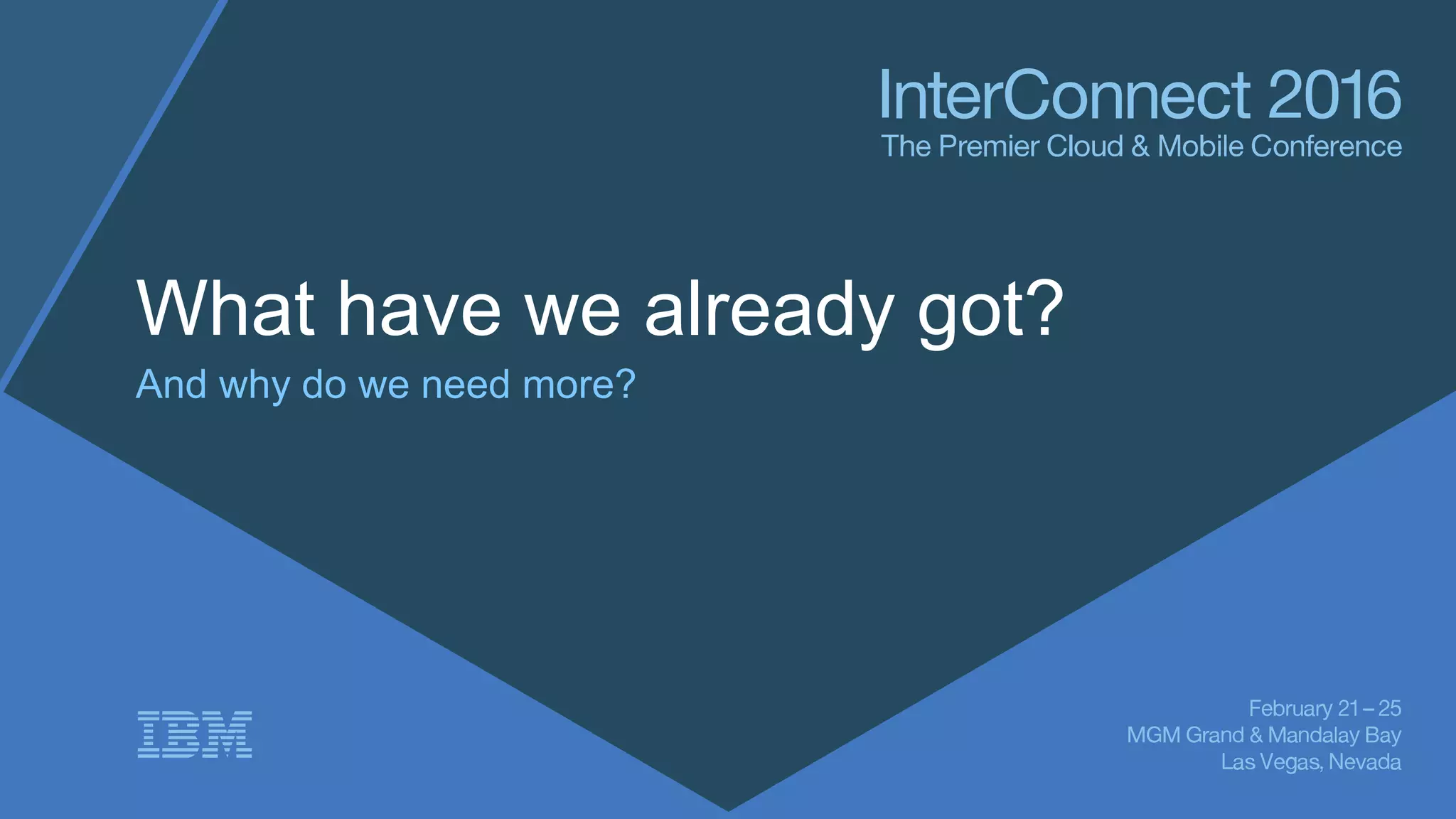 What have we already got?
And why do we need more?
 