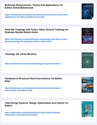 Multiscale Biomechanics: Theory And Applications 1st
Edition Soheil Mohammadi
https://ebookmass.com/product/multiscale-biomechanics-theory-and-
applications-1st-edition-soheil-mohammadi/
Point-Set Topology with Topics: Basic General Topology for
Graduate Studies Robert Andre
https://ebookmass.com/product/point-set-topology-with-topics-basic-
general-topology-for-graduate-studies-robert-andre/
Topology, 2/E James Munkres
https://ebookmass.com/product/topology-2-e-james-munkres/
Handbook of Structural Heart Interventions 1st Edition
Rihal
https://ebookmass.com/product/handbook-of-structural-heart-
interventions-1st-edition-rihal/
Tidal Energy Systems: Design, Optimization and Control 1st
Edition
https://ebookmass.com/product/tidal-energy-systems-design-
optimization-and-control-1st-edition/
 