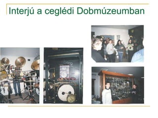 Interjú a ceglédi Dobmúzeumban
 